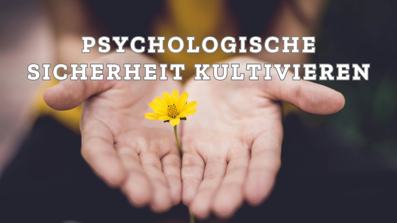 Psychologische Sicherheit kultivieren